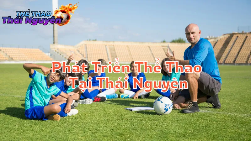 Định Hướng Phát Triển Thể Thao Tại Thái Nguyên