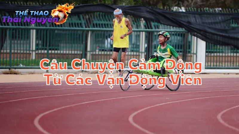 Những Câu Chuyện Cảm Động Từ Các Vận Động Viên