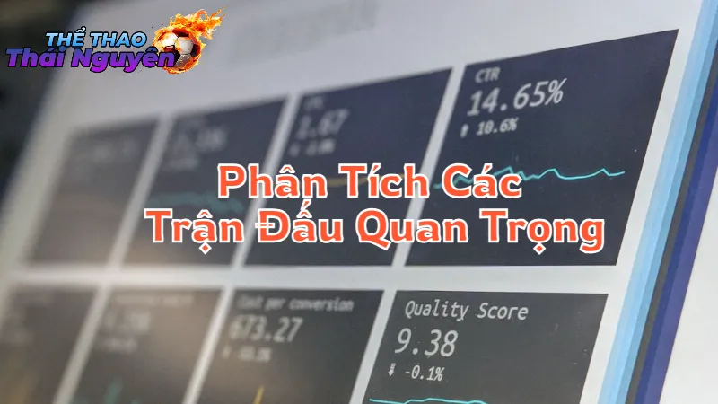 Phân Tích Các Trận Đấu Quan Trọng